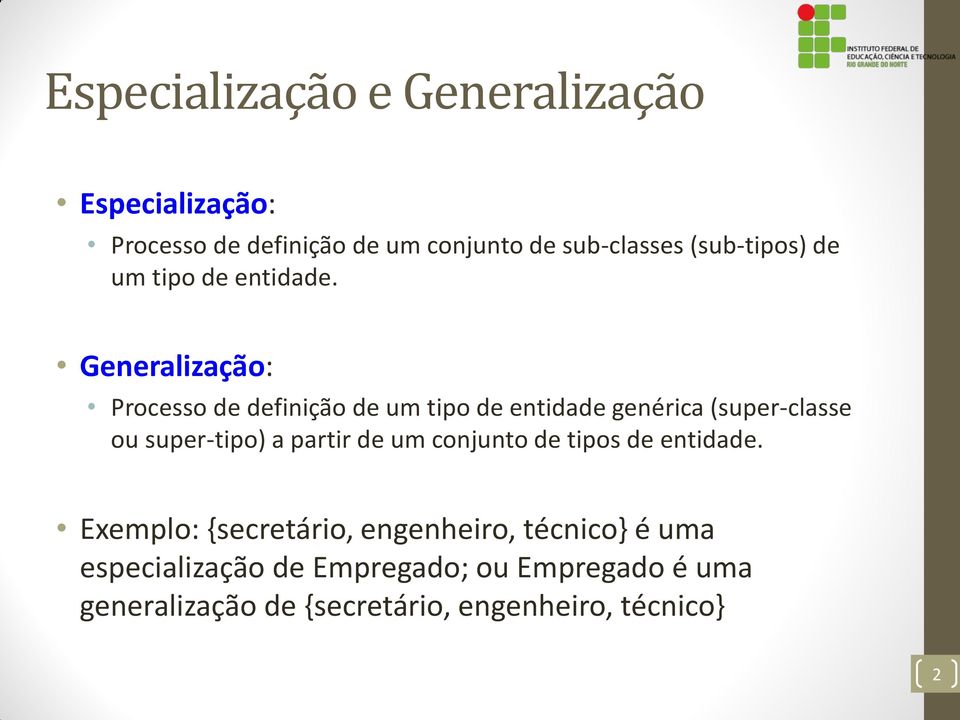 Generalização: Processo de definição de um tipo de entidade genérica (super-classe ou super-tipo) a partir