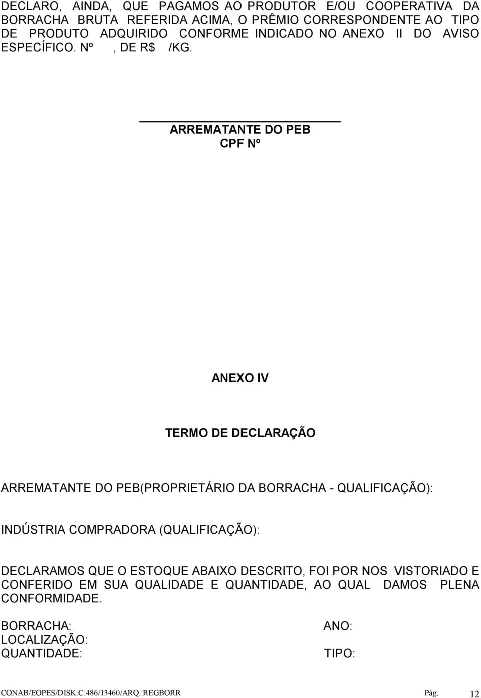 ARREMATANTE DO PEB CPF Nº ANEXO IV TERMO DE DECLARAÇÃO ARREMATANTE DO PEB(PROPRIETÁRIO DA BORRACHA - QUALIFICAÇÃO): INDÚSTRIA COMPRADORA