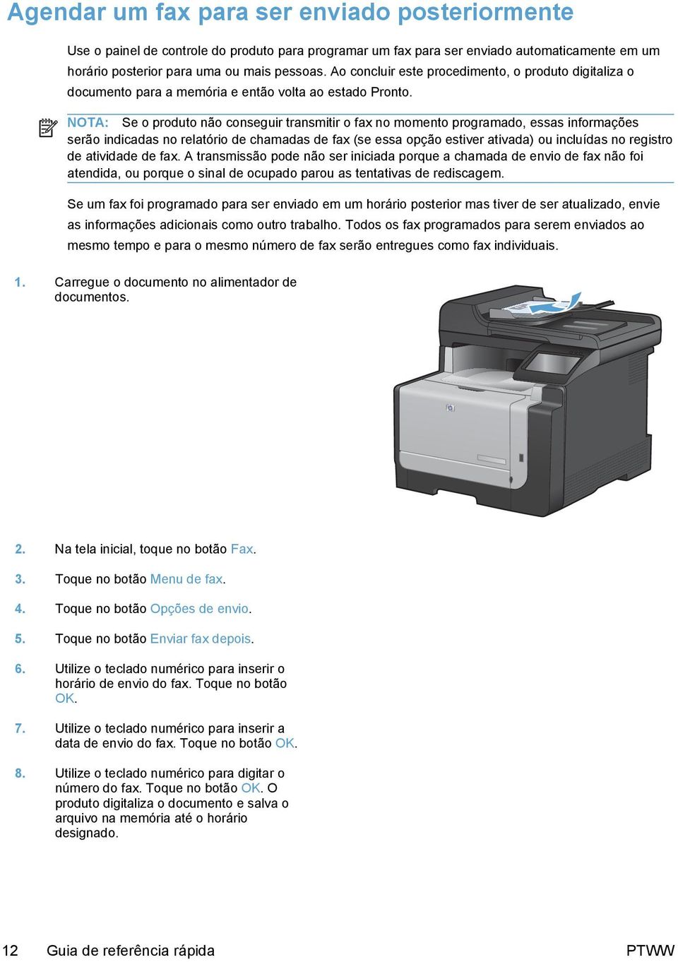 NOTA: Se o produto não conseguir transmitir o fax no momento programado, essas informações serão indicadas no relatório de chamadas de fax (se essa opção estiver ativada) ou incluídas no registro de