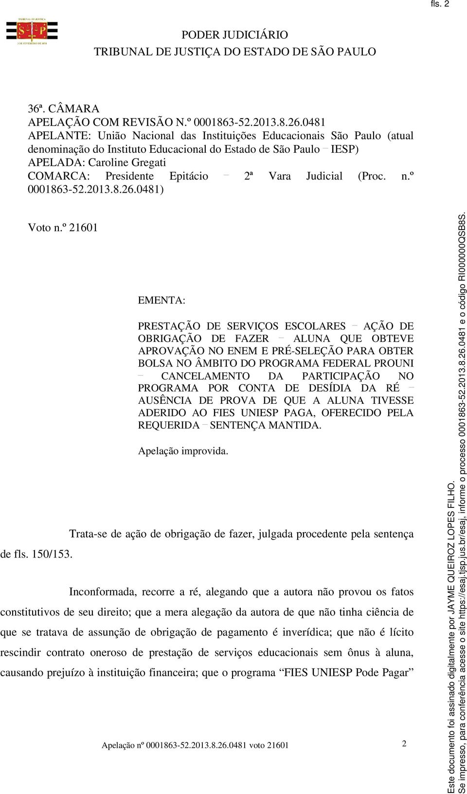 2ª Vara Judicial (Proc. n.º 0001863-52.2013.8.26.0481) Voto n.º 21601 de fls. 150/153.