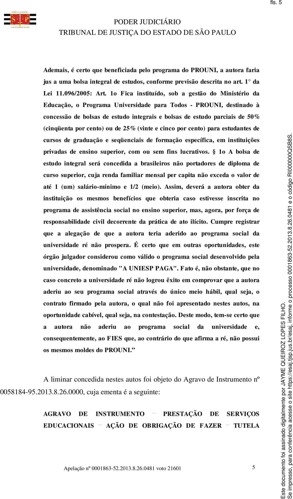 (cinqüenta por cento) ou de 25% (vinte e cinco por cento) para estudantes de cursos de graduação e seqüenciais de formação específica, em instituições privadas de ensino superior, com ou sem fins