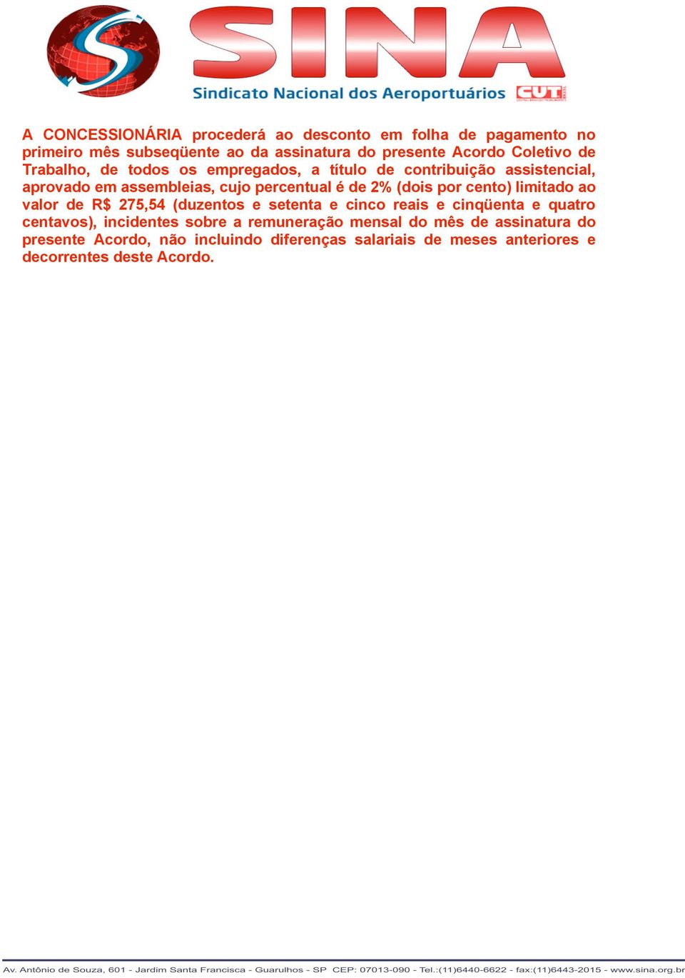 por cento) limitado ao valor de R$ 275,54 (duzentos e setenta e cinco reais e cinqüenta e quatro centavos), incidentes sobre a