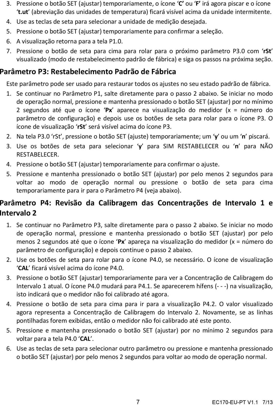 Pressione o botão de seta para cima para rolar para o próximo parâmetro P3.0 com rst visualizado (modo de restabelecimento padrão de fábrica) e siga os passos na próxima seção.