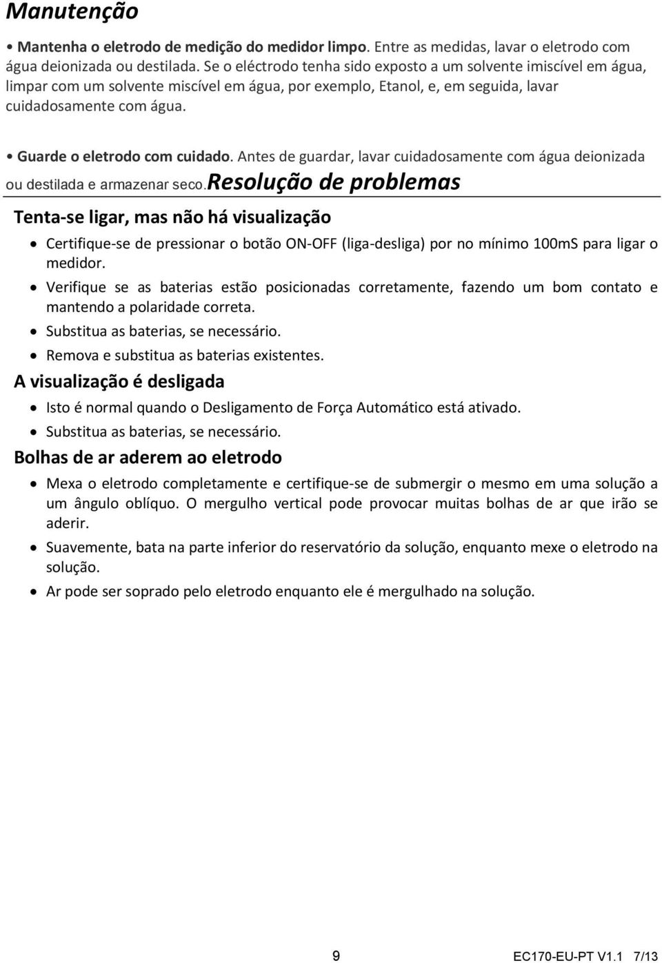 Guarde o eletrodo com cuidado. Antes de guardar, lavar cuidadosamente com água deionizada ou destilada e armazenar seco.