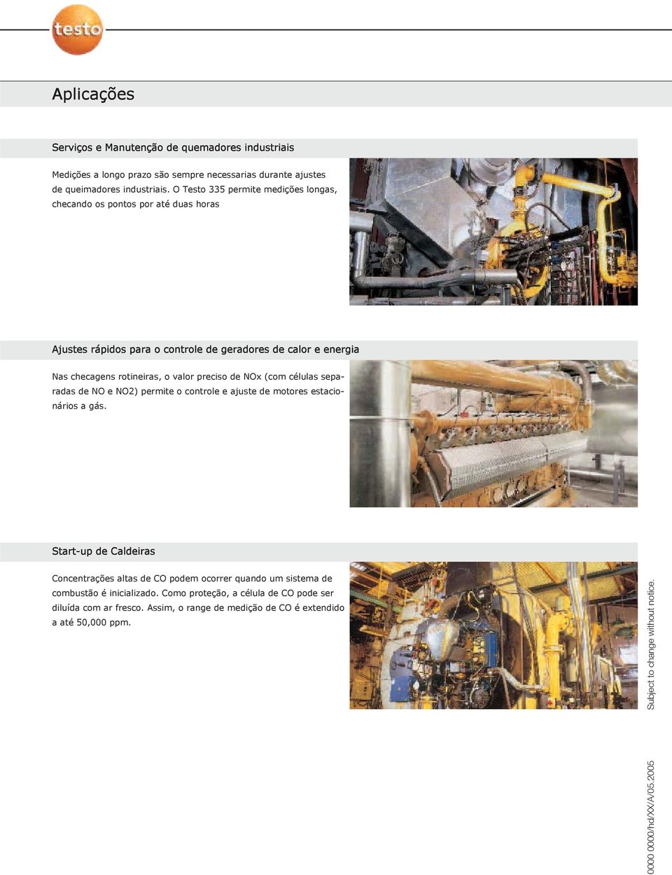 de NOx (com células separadas de NO e NO2) permite o controle e ajuste de motores estacionários a gás.