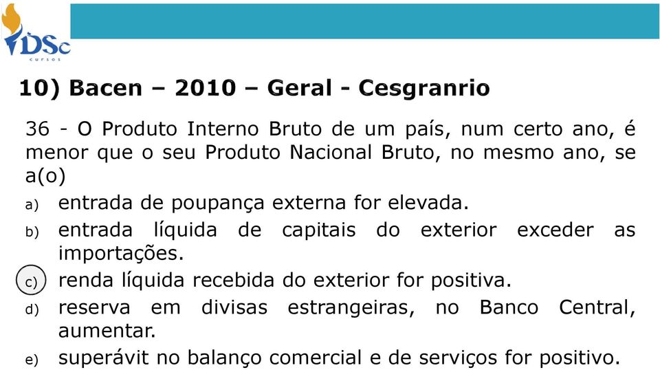 b) entrada líquida de capitais do exterior exceder as importações.