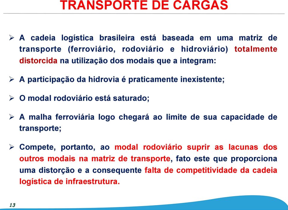 A malha ferroviária logo chegará ao limite de sua capacidade de transporte; Ø Compete, portanto, ao modal rodoviário suprir as lacunas dos outros