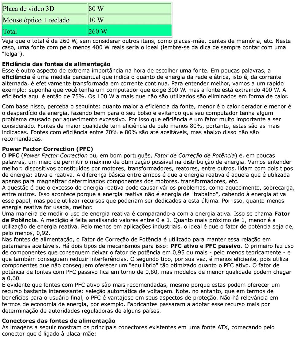 Eficiência das fontes de alimentação Esse é outro aspecto de extrema importância na hora de escolher uma fonte.