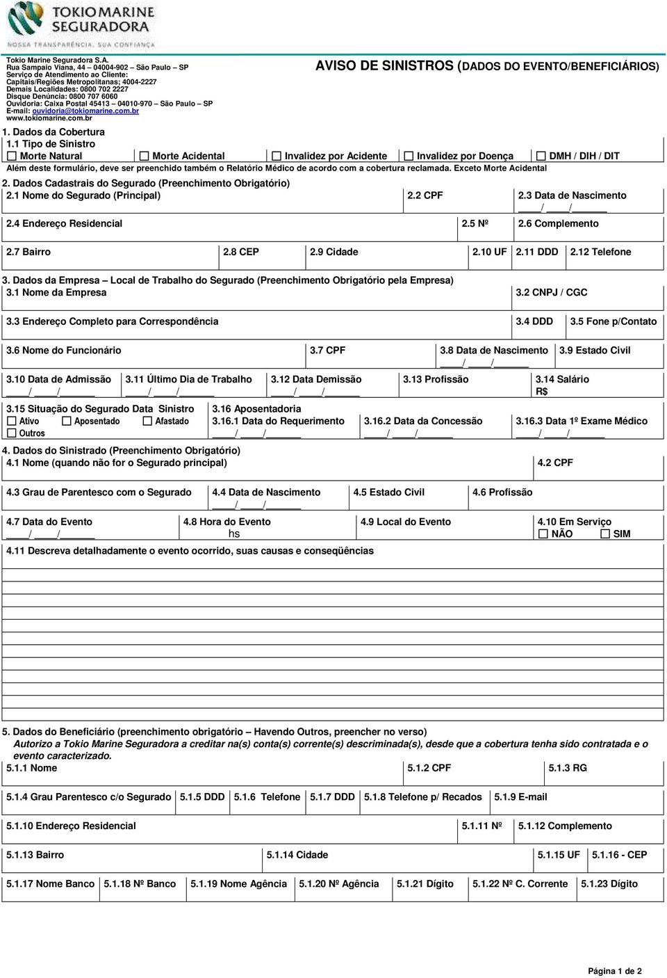 Caixa Postal 45413 04010-970 São Paulo SP E-mail: ouvidoria@tokiomarine.com.br www.tokiomarine.com.br AVISO DE SINISTROS (DADOS DO EVENTO/BENEFICIÁRIOS) 1. Dados da Cobertura 1.