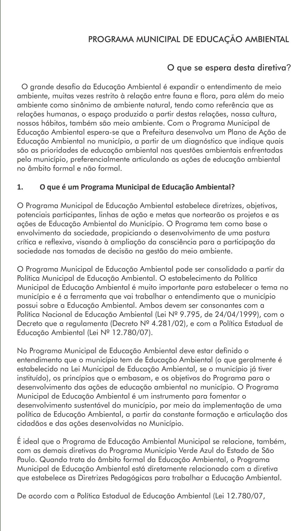 tendo como referência que as relações humanas, o espaço produzido a partir destas relações, nossa cultura, nossos hábitos, também são meio ambiente.