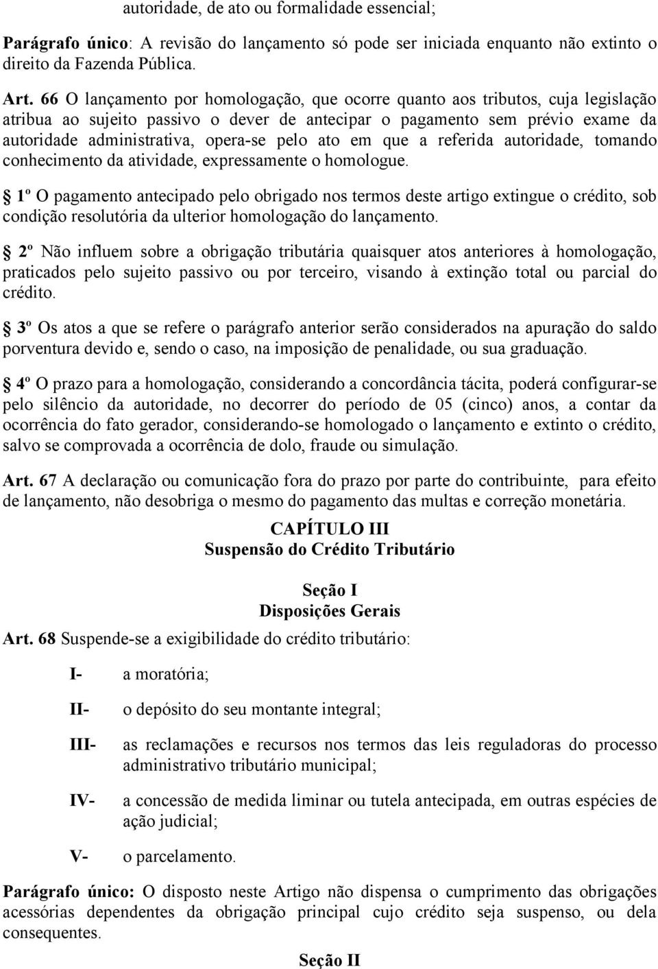 pelo ato em que a referida autoridade, tomando conhecimento da atividade, expressamente o homologue.