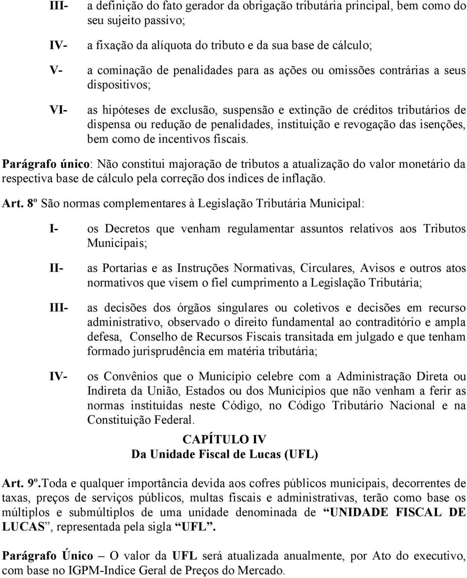 isenções, bem como de incentivos fiscais. Parágrafo único: Não constitui majoração de tributos a atualização do valor monetário da respectiva base de cálculo pela correção dos índices de inflação.