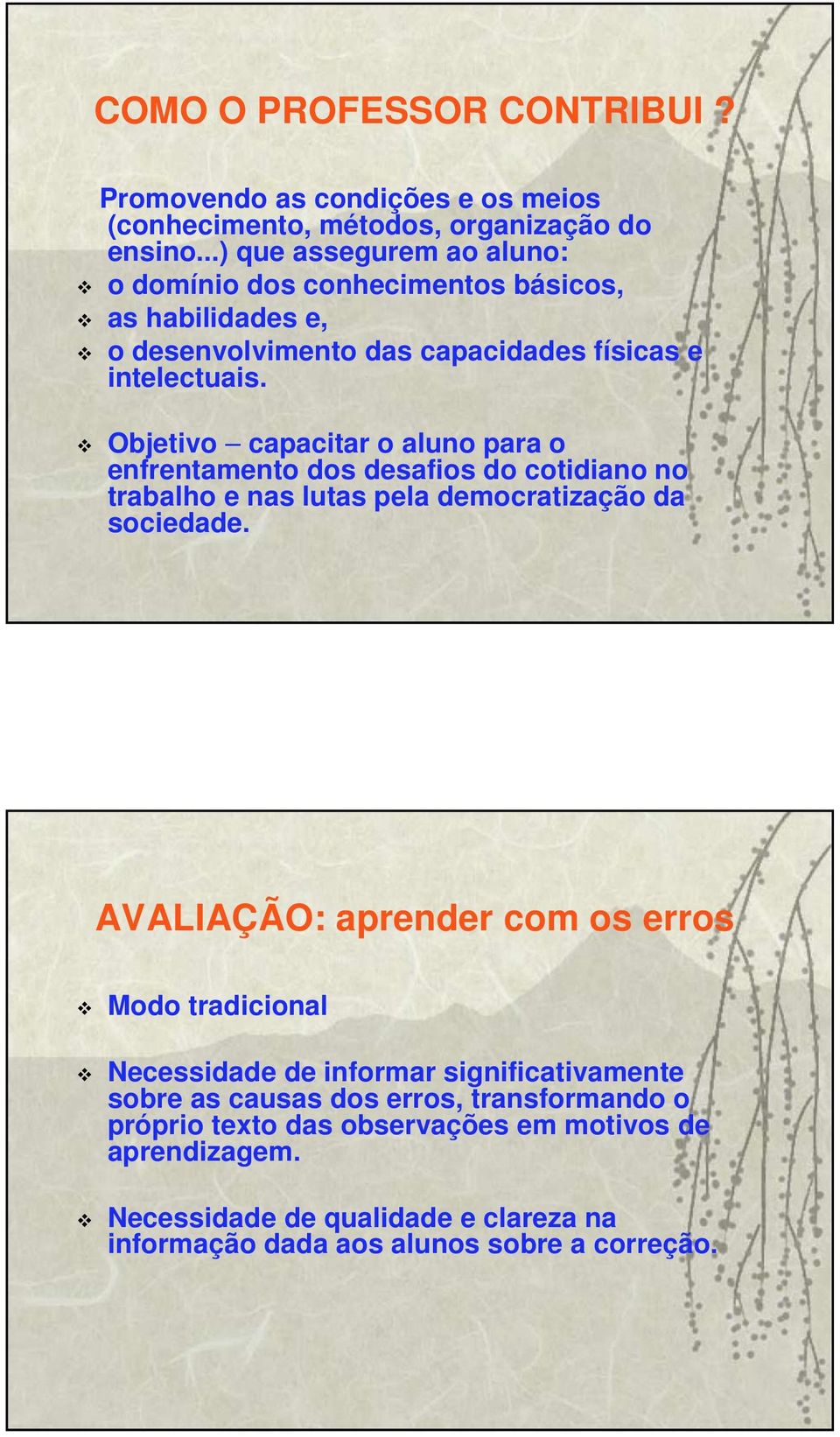 Objetivo capacitar o aluno para o enfrentamento dos desafios do cotidiano no trabalho e nas lutas pela democratização da sociedade.