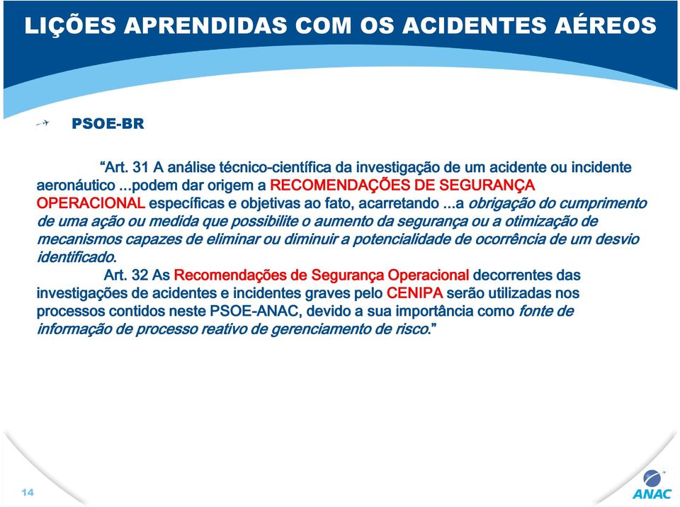 ..a obrigação do cumprimento de uma ação ou medida que possibilite o aumento da segurança ou a otimização de mecanismos capazes de eliminar ou diminuir a potencialidade de ocorrência de