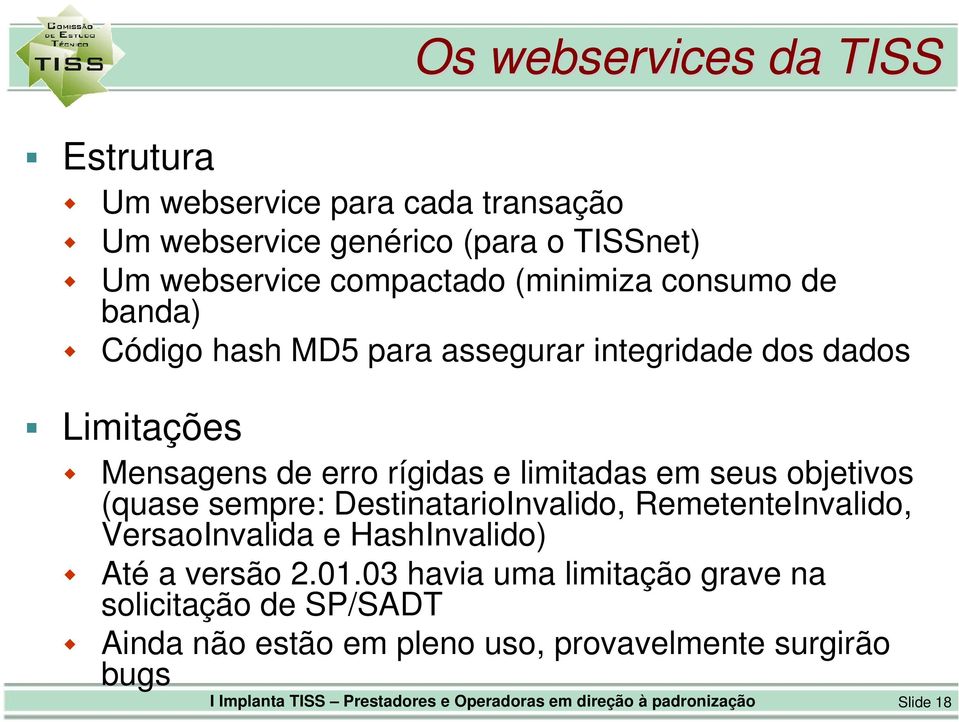 (quase sempre: DestinatarioInvalido, RemetenteInvalido, VersaoInvalida e HashInvalido) Até a versão 2.01.