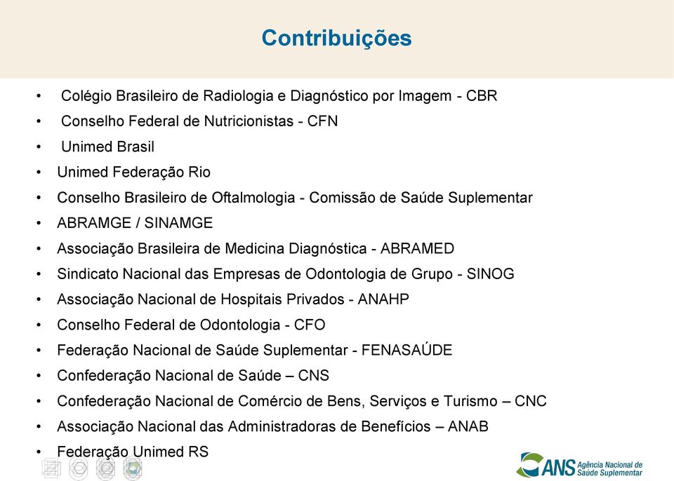 Odontologia de Grupo - SINOG Associação Nacional de Hospitais Privados - ANAHP Conselho Federal de Odontologia - CFO Federação Nacional de Saúde Suplementar - FENASAÚDE