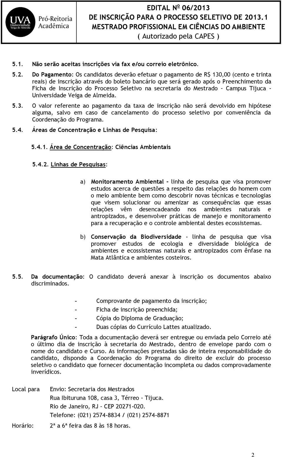 Processo Seletivo na secretaria do Mestrado Campus Tijuca - Universidade Veiga de Almeida. 5.3.