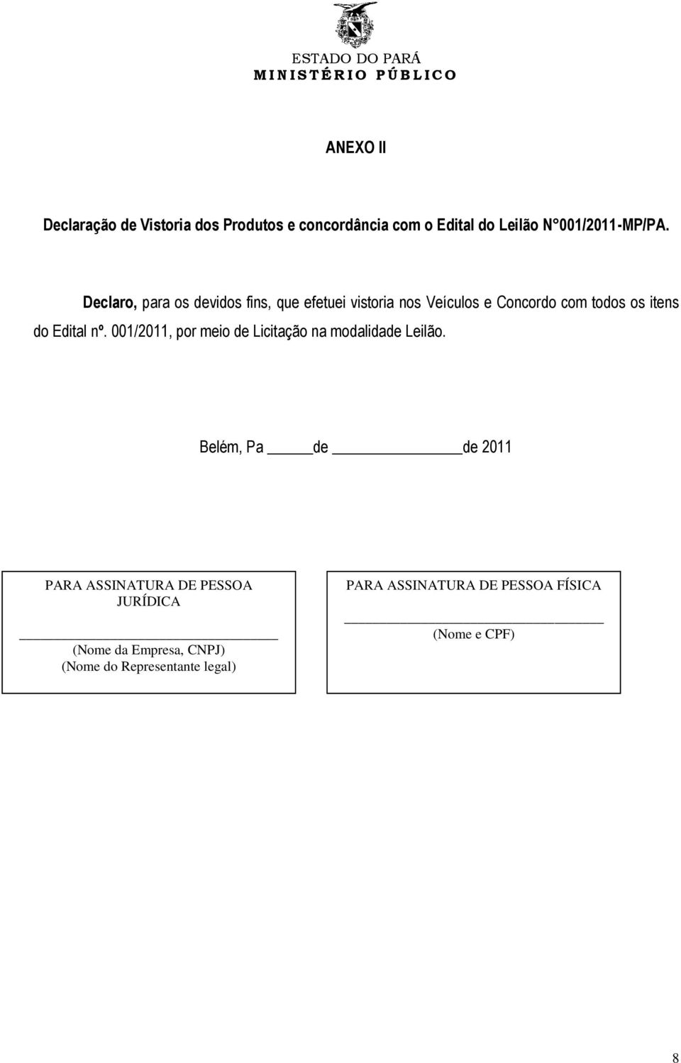 nº. 001/2011, por meio de Licitação na modalidade Leilão.