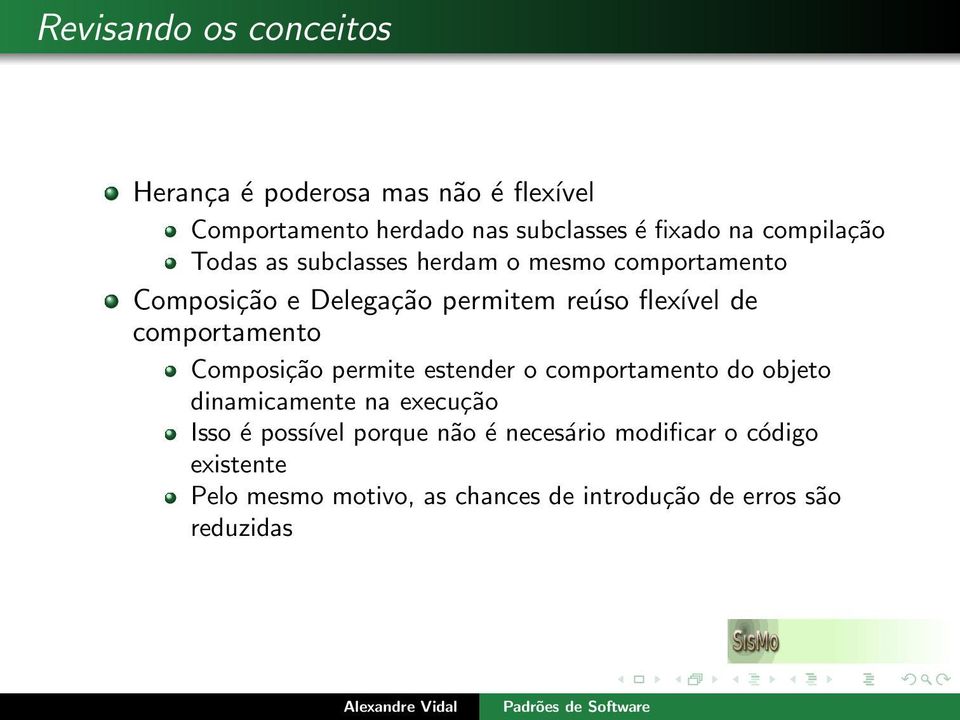 comportamento Composição permite estender o comportamento do objeto dinamicamente na execução Isso é possível