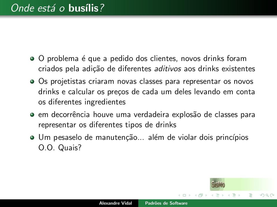 existentes Os projetistas criaram novas classes para representar os novos drinks e calcular os preços de cada um