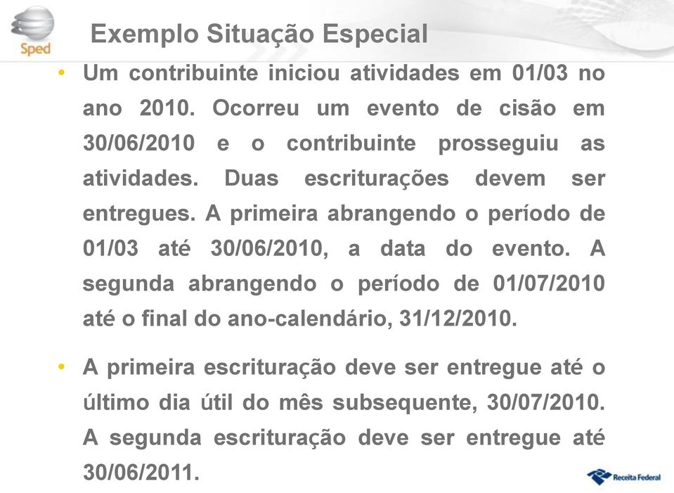 A primeira abrangendo o período de 01/03 até 30/06/2010, a data do evento.