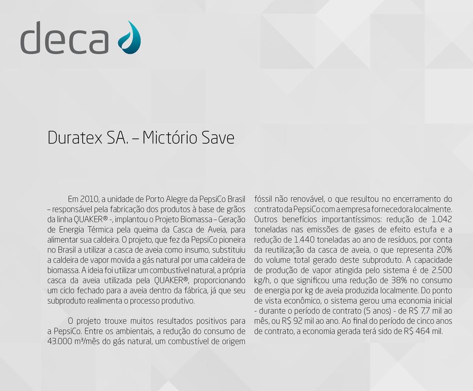 pela queima da Casca de Aveia, para alimentar sua caldeira.