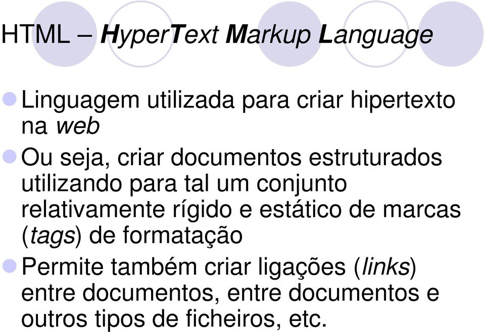 relativamente rígido e estático de marcas (tags) de formatação Permite também