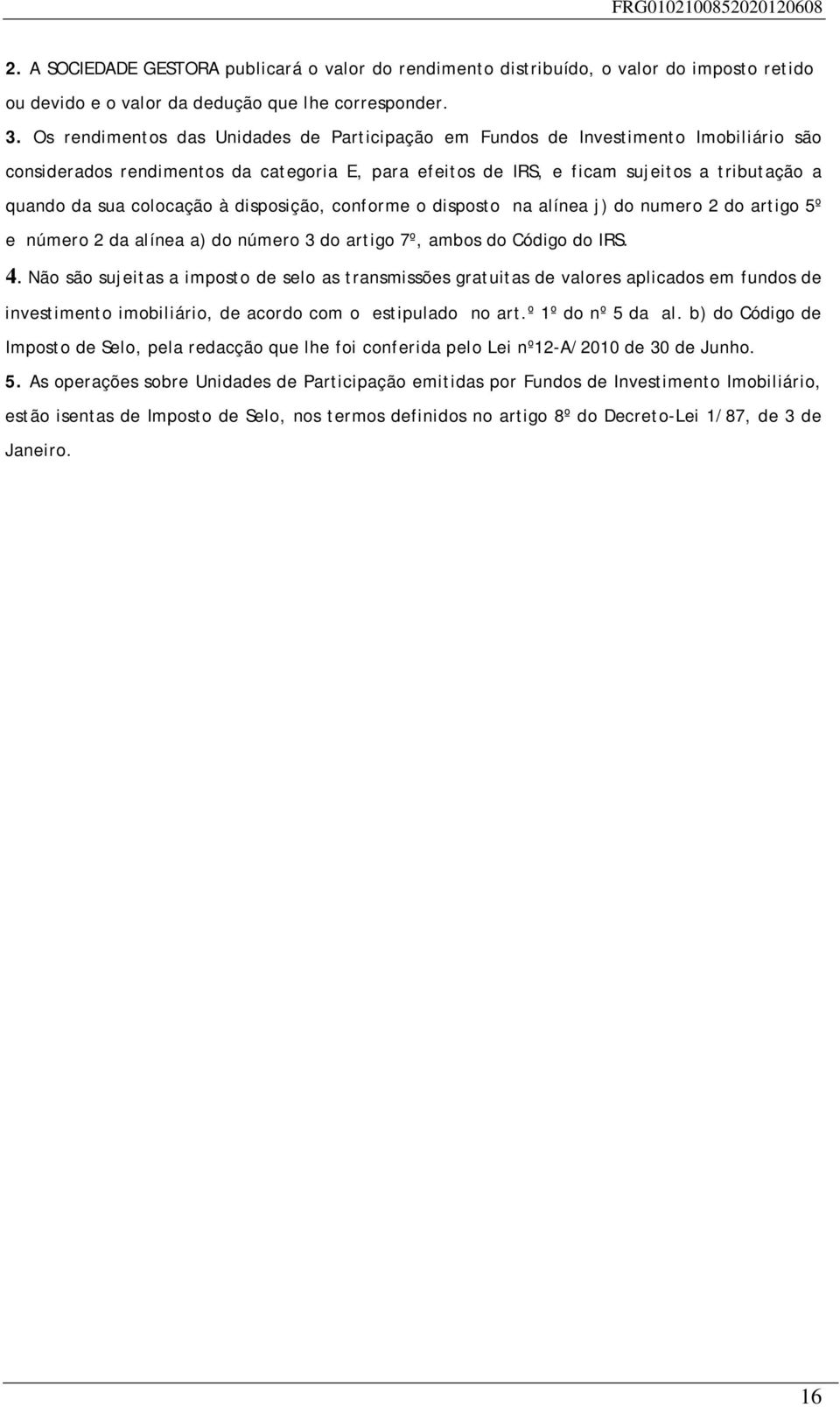 colocação à disposição, conforme o disposto na alínea j) do numero 2 do artigo 5º e número 2 da alínea a) do número 3 do artigo 7º, ambos do Código do IRS. 4.