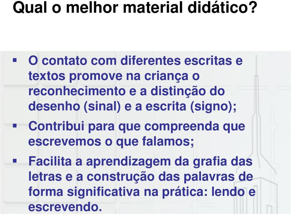 distinção do desenho (sinal) e a escrita (signo); Contribui para que compreenda que