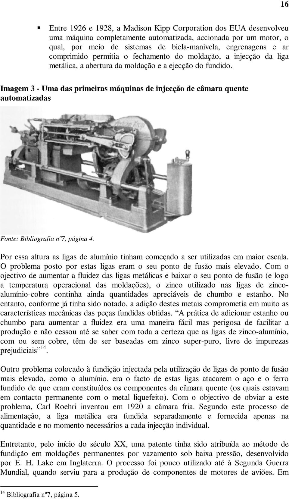 Imagem 3 - Uma das primeiras máquinas de injecção de câmara quente automatizadas Fonte: Bibliografia nº7, página 4.