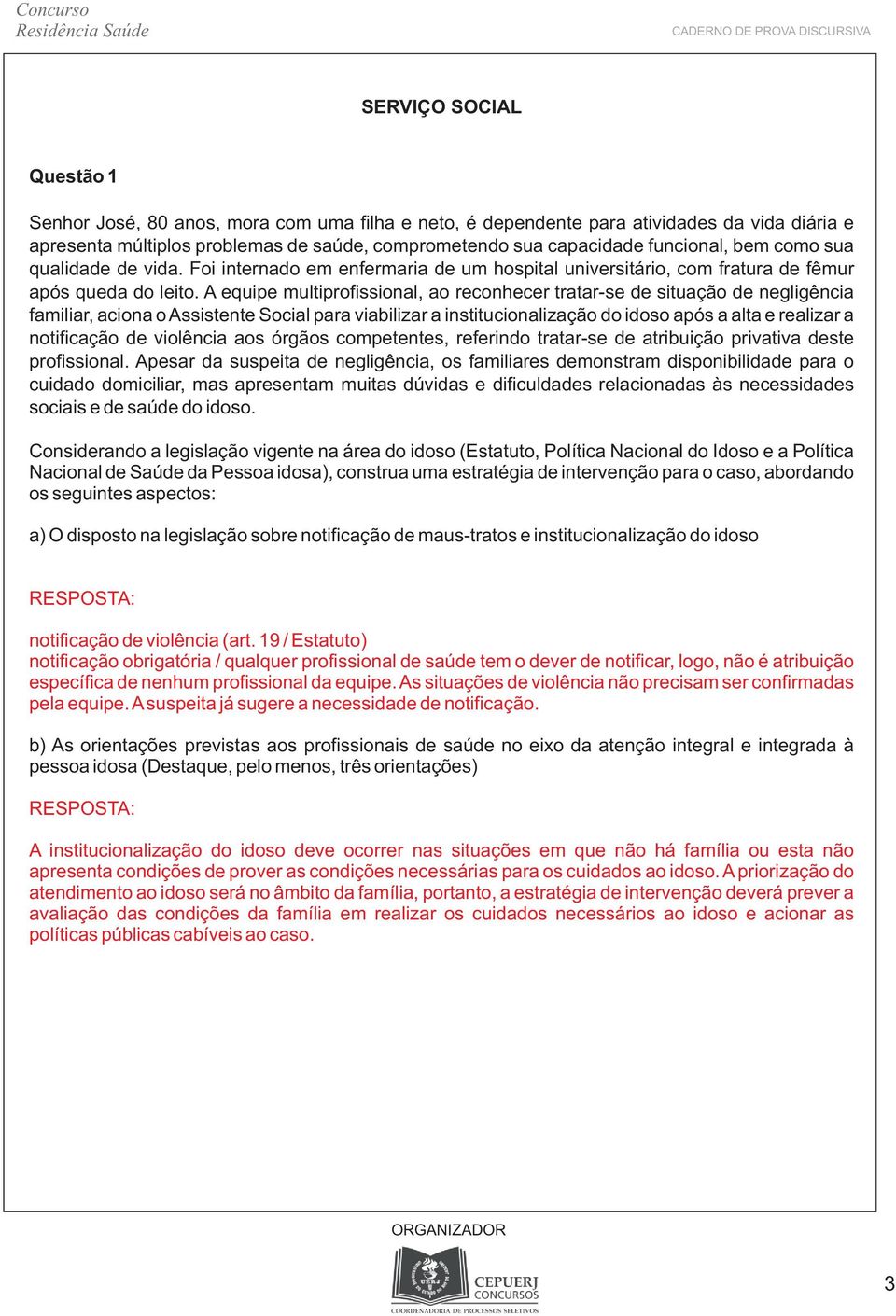 A equipe multiprofissional, ao reconhecer tratar-se de situação de negligência familiar, aciona o Assistente Social para viabilizar a institucionalização do idoso após a alta e realizar a notificação