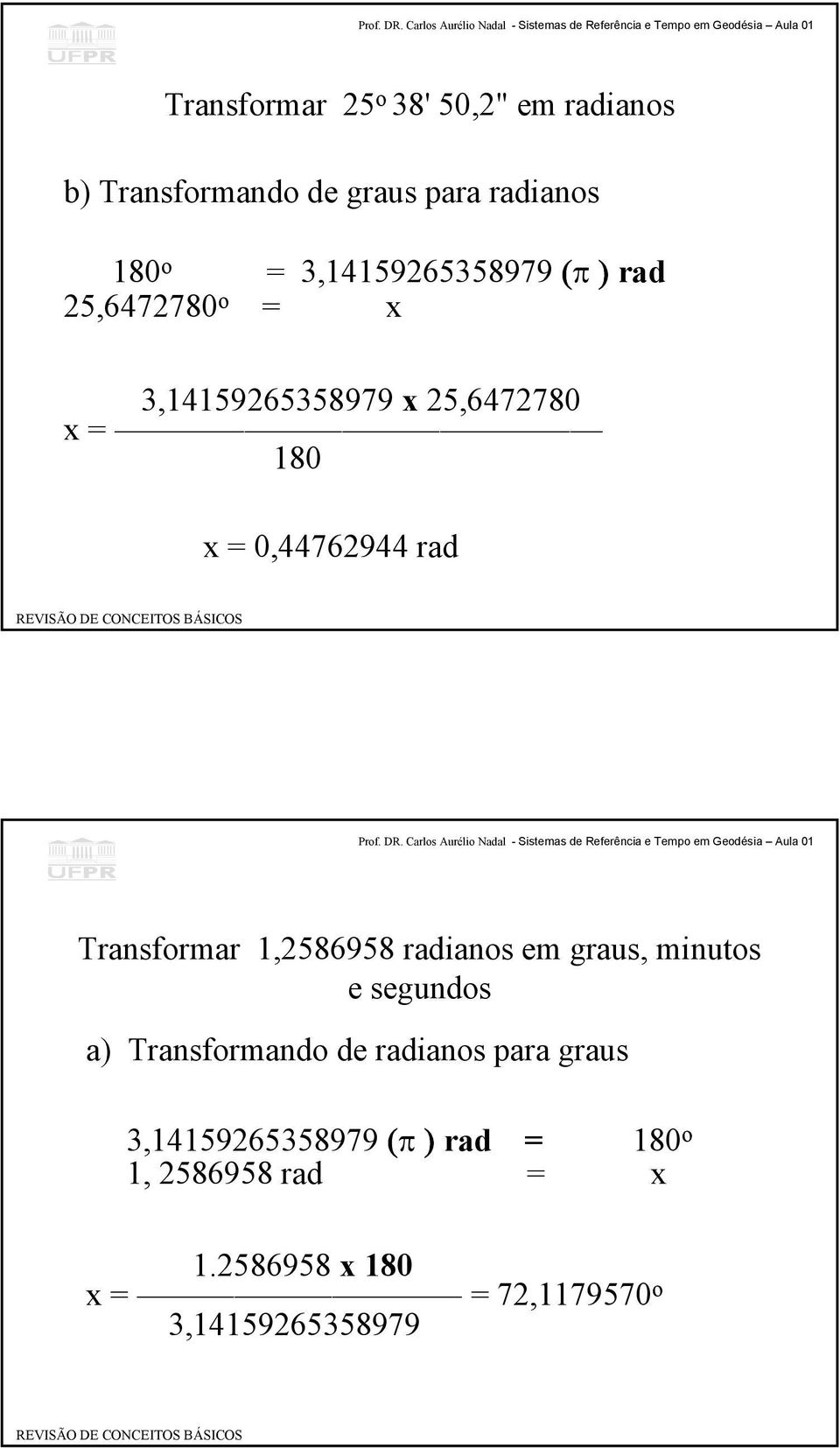 rad Transformar 1,2586958 radianos em graus, minutos e segundos a) Transformando de radianos para