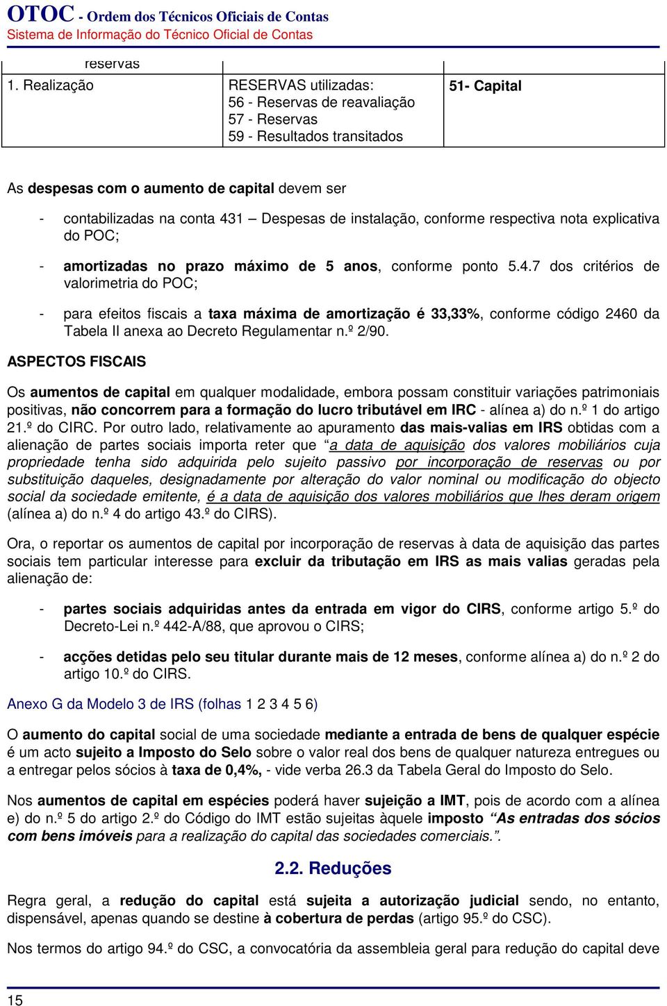 Despesas de instalação, conforme respectiva nota explicativa do POC; - amortizadas no prazo máximo de 5 anos, conforme ponto 5.4.