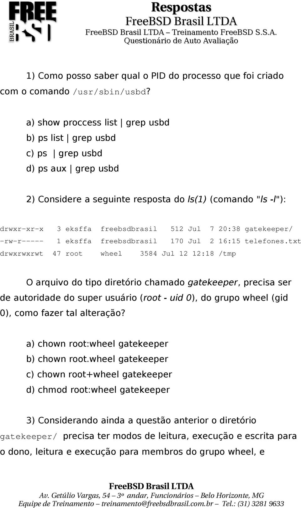 gatekeeper/ -rw-r----- 1 eksffa freebsdbrasil 170 Jul 2 16:15 telefones.