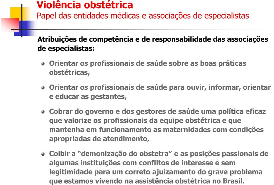 da equipe obstétrica e que mantenha em funcionamento as maternidades com condições apropriadas de atendimento, Coibir a demonização do obstetra e as posições passionais