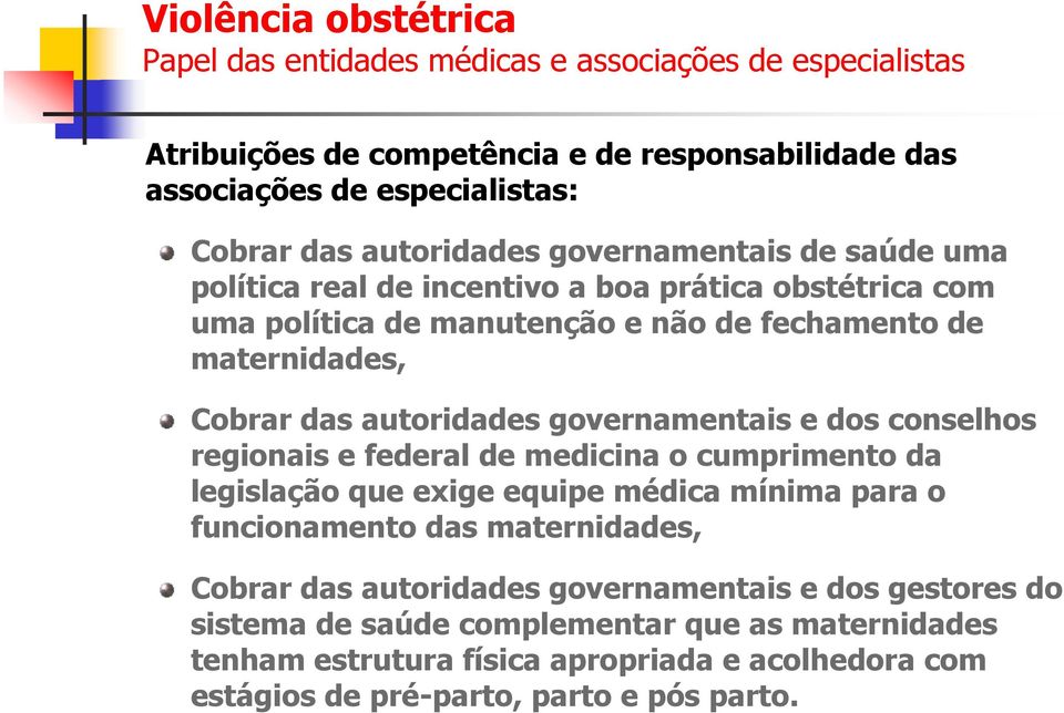 regionais e federal de medicina o cumprimento da legislação que exige equipe médica mínima para o funcionamento das maternidades, Cobrar das autoridades