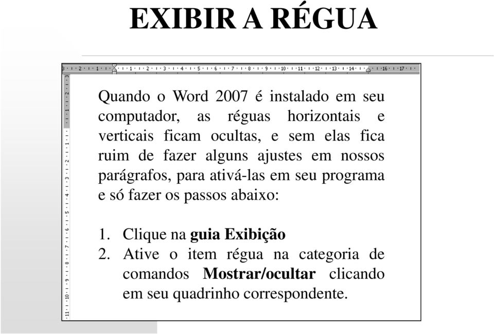 para ativá-las em seu programa e só fazer os passos abaixo: 1. Clique na guia Exibição 2.