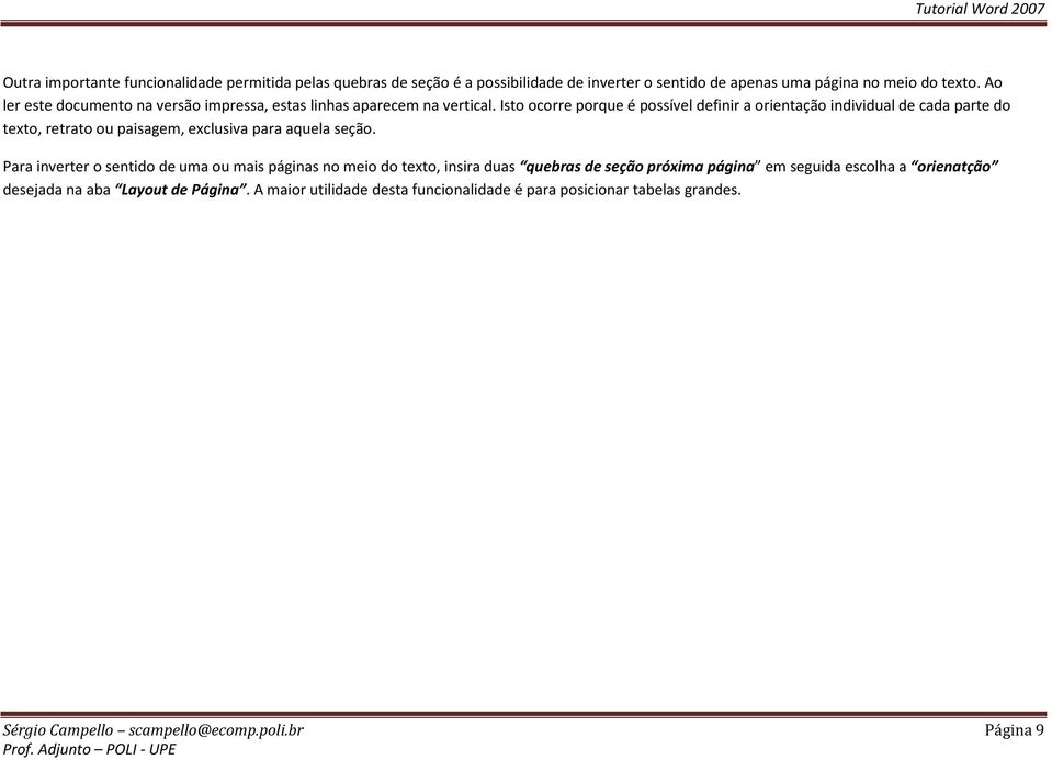 Isto ocorre porque é possível definir a orientação individual de cada parte do texto, retrato ou paisagem, exclusiva para aquela seção.