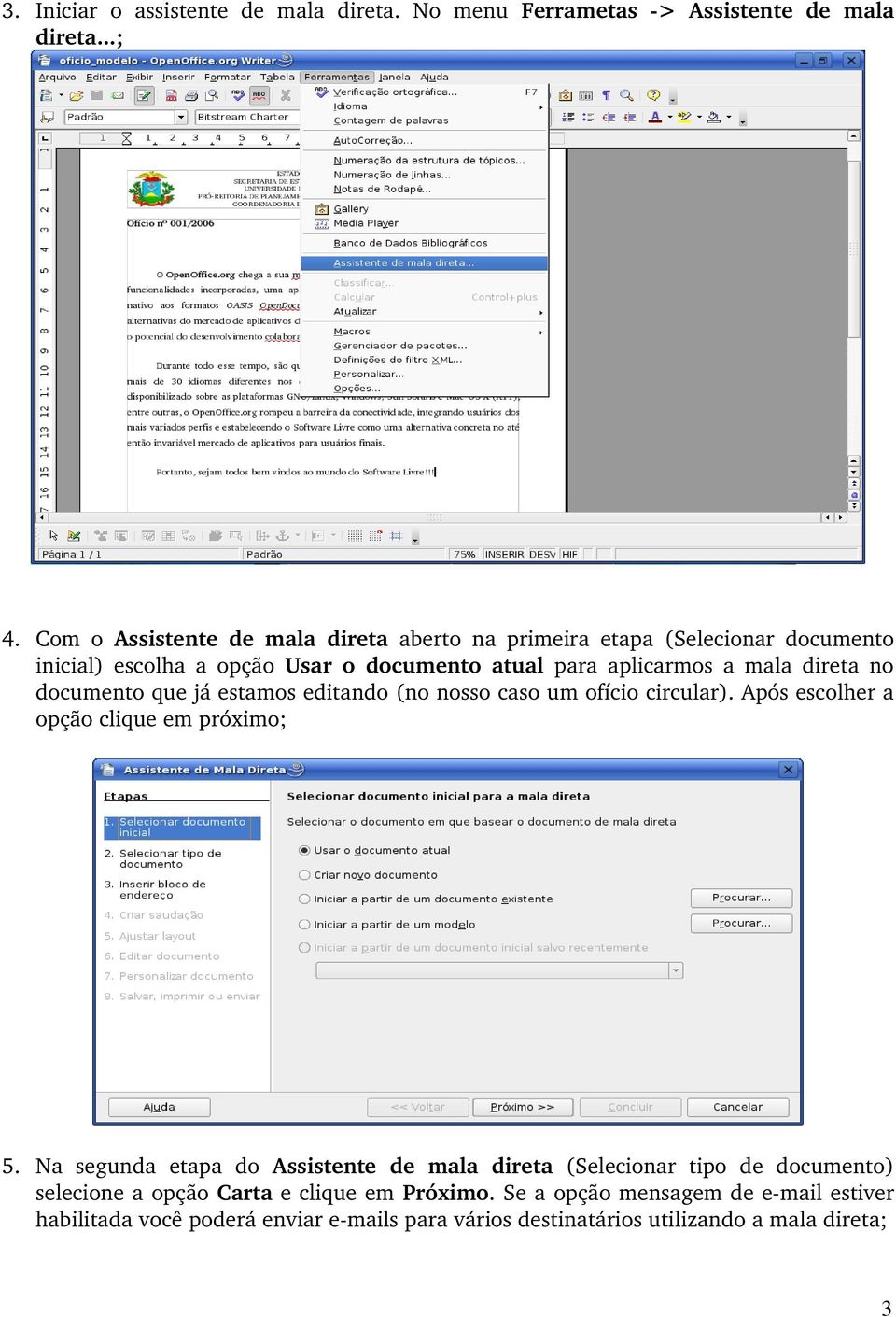 direta no documento que já estamos editando (no nosso caso um ofício circular). Após escolher a opção clique em próximo; 5.