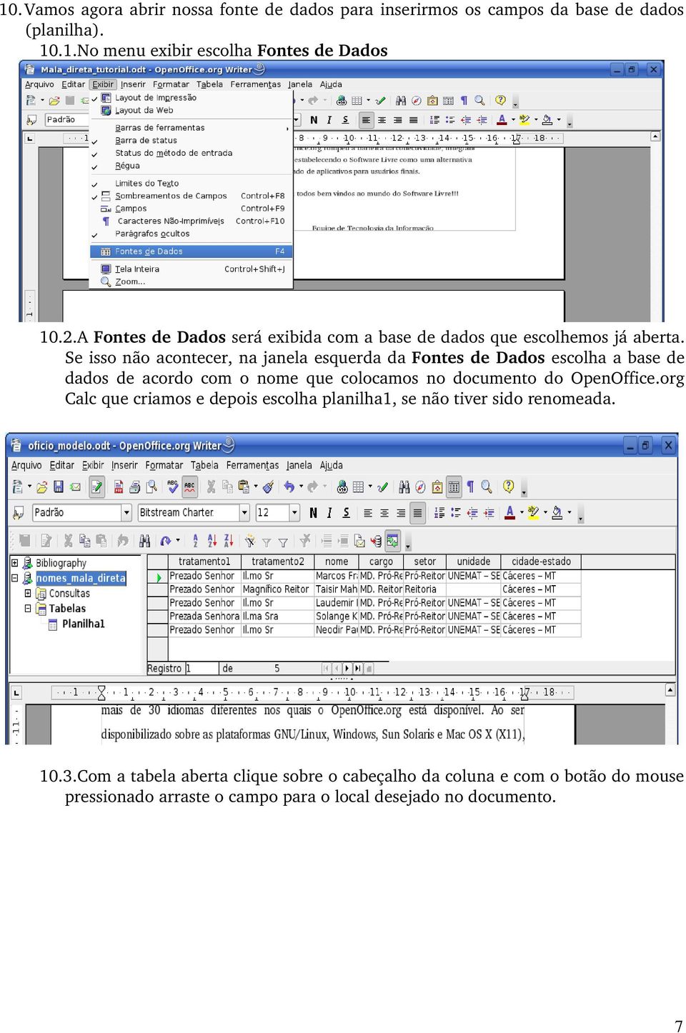 Se isso não acontecer, na janela esquerda da Fontes de Dados escolha a base de dados de acordo com o nome que colocamos no documento do OpenOffice.