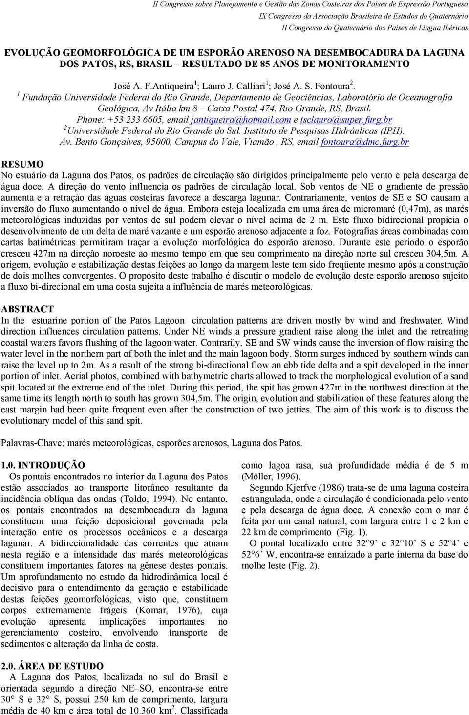 Phone: +53 233 6605, email jantiqueira@hotmail.com e tsclauro@super.furg.br 2 Universidade Federal do Rio Grande do Sul. Instituto de Pesquisas Hidráulicas (IPH). Av.