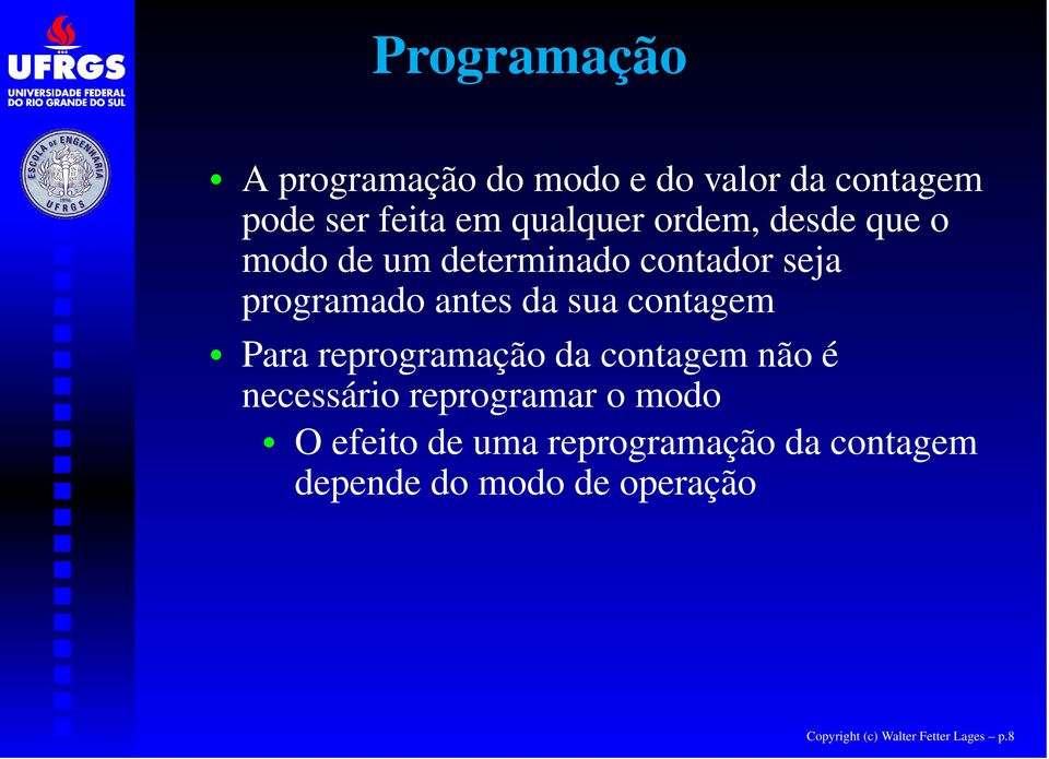 contagem Para reprogramação da contagem não é necessário reprogramar o modo O efeito