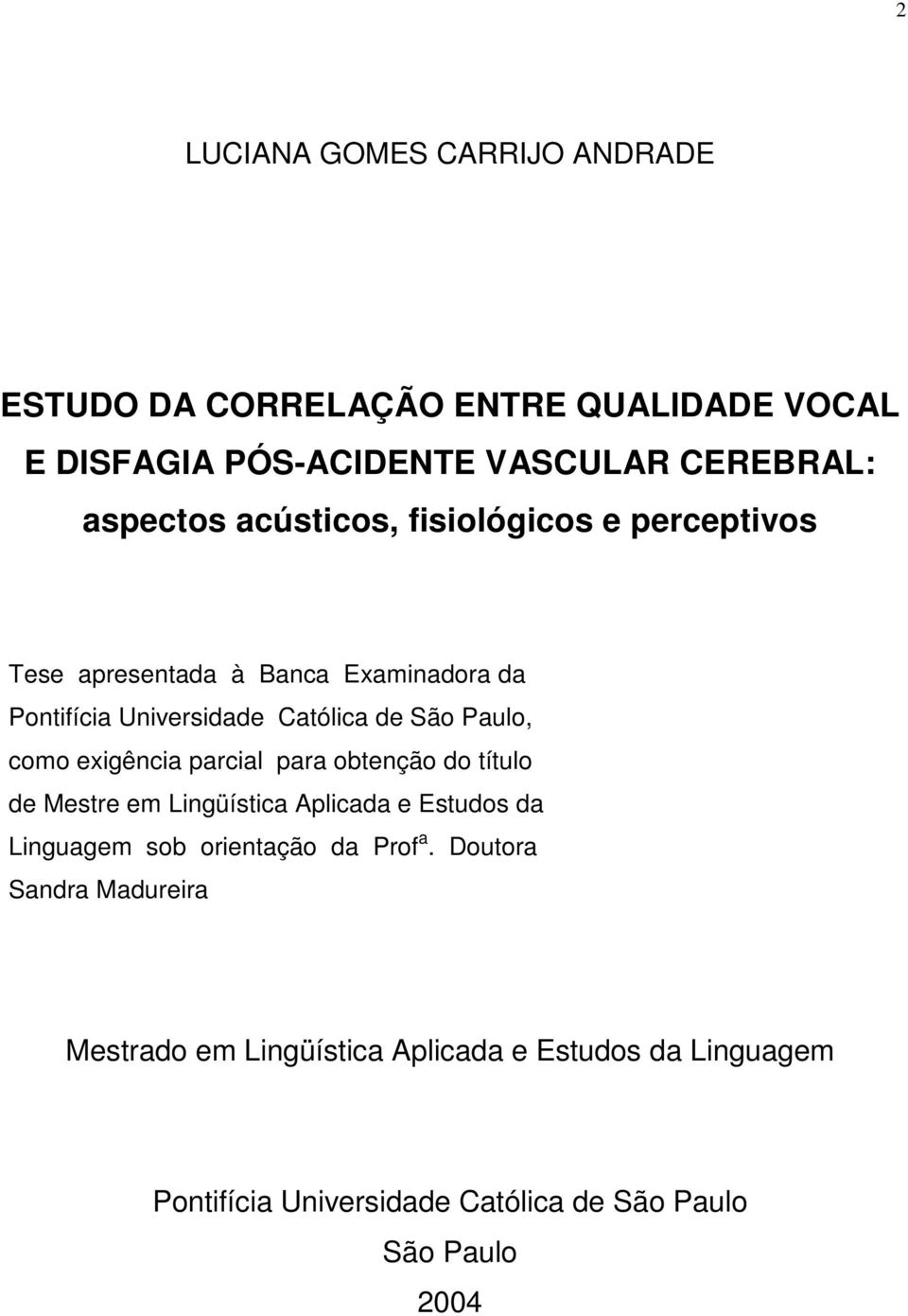 exigência parcial para obtenção do título de Mestre em Lingüística Aplicada e Estudos da Linguagem sob orientação da Prof a.