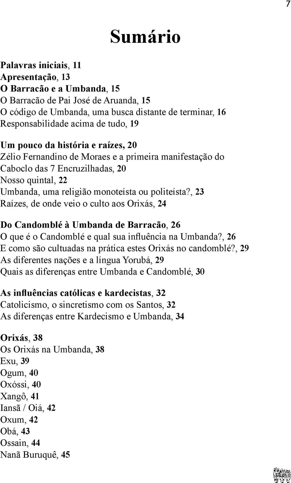 , 23 Raízes, de onde veio o culto aos Orixás, 24 Do Candomblé à Umbanda de Barracão, 26 O que é o Candomblé e qual sua influência na Umbanda?