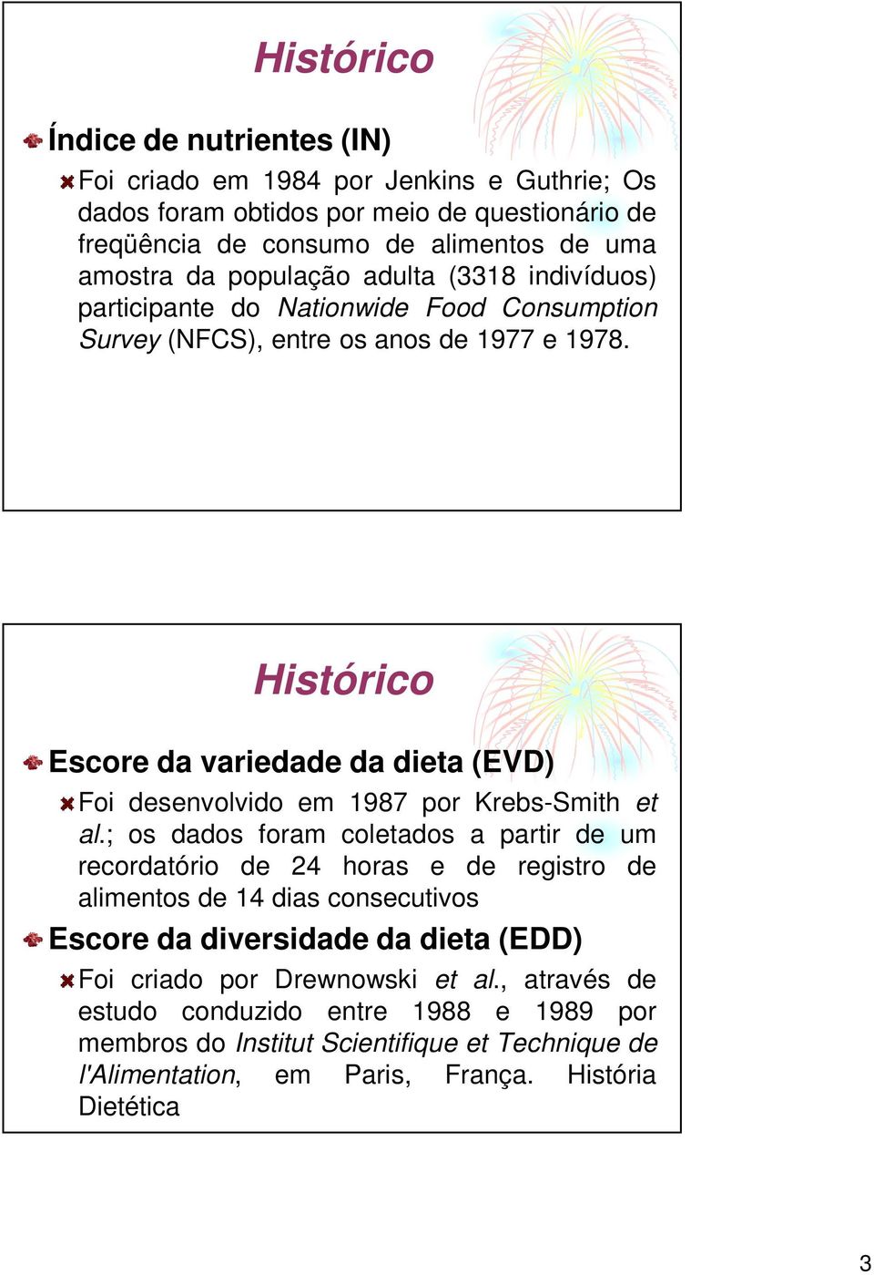 Histórico Escore da variedade da dieta (EVD) Foi desenvolvido em 1987 por Krebs-Smith et al.