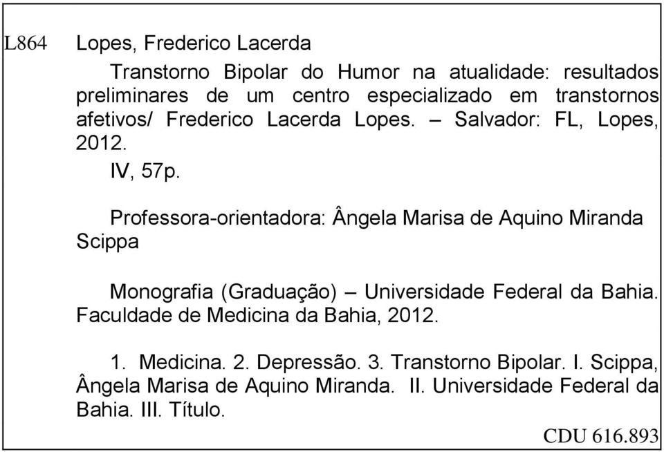 Professora-orientadora: Ângela Marisa de Aquino Miranda Scippa Monografia (Graduação) Universidade Federal da Bahia.