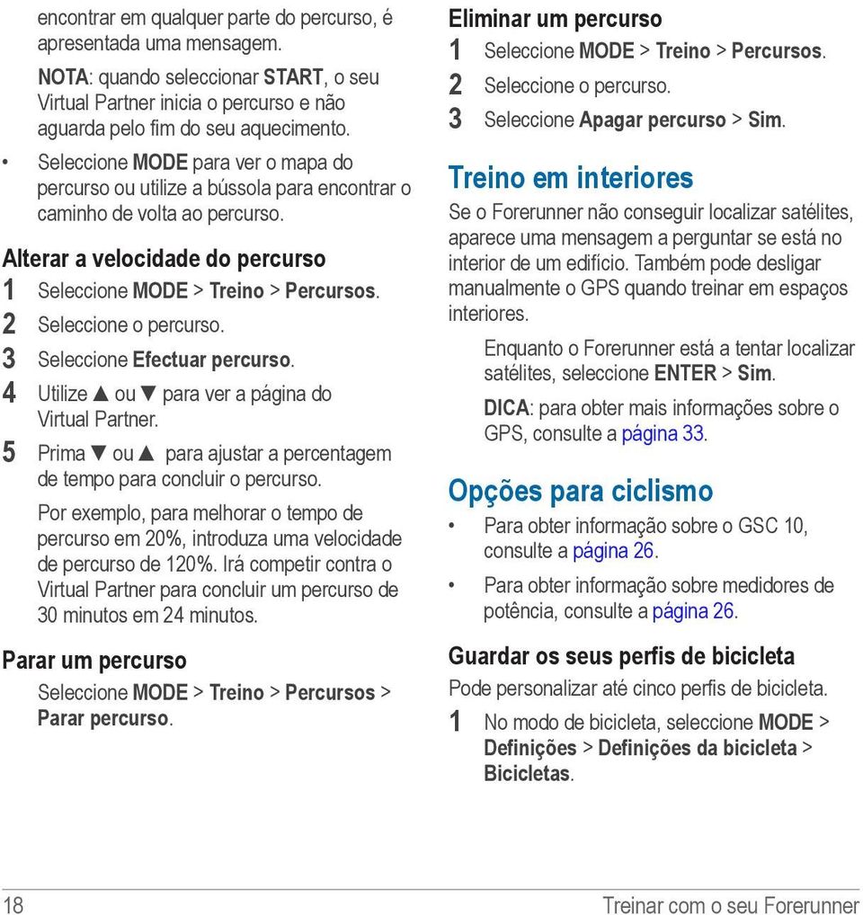 2 Seleccione o percurso. 3 Seleccione Efectuar percurso. 4 Utilize ou para ver a página do Virtual Partner. 5 Prima ou para ajustar a percentagem de tempo para concluir o percurso.