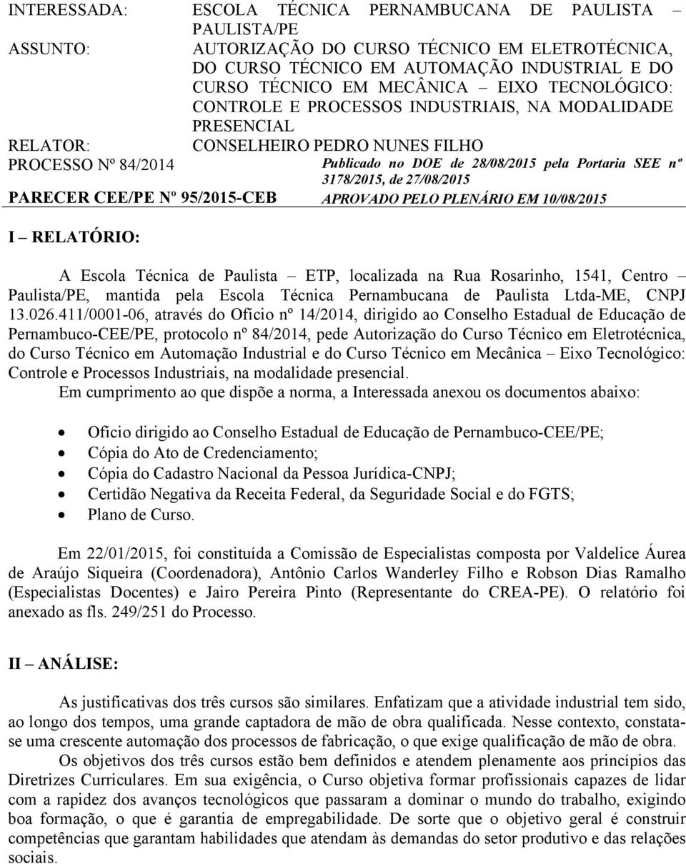 27/08/2015 PARECER CEE/PE Nº 95/2015-CEB APROVADO PELO PLENÁRIO EM 10/08/2015 I RELATÓRIO: A Escola Técnica de Paulista ETP, localizada na Rua Rosarinho, 1541, Centro Paulista/PE, mantida pela Escola