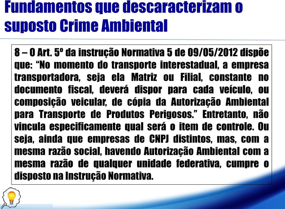 documento fiscal, deverá dispor para cada veículo, ou composição veicular, de cópia da Autorização Ambiental para Transporte de Produtos Perigosos.