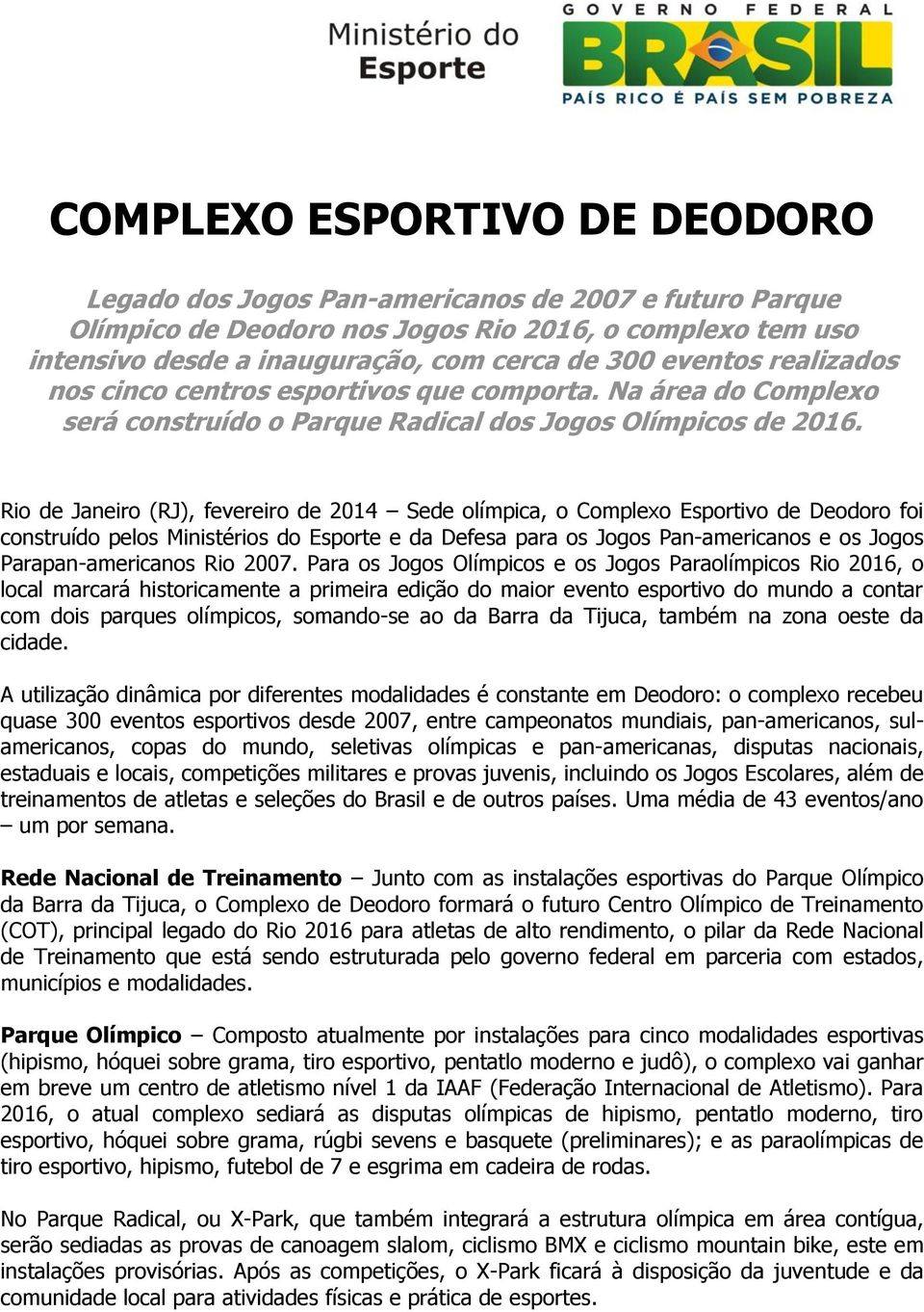 Rio de Janeiro (RJ), fevereiro de 2014 Sede olímpica, o Complexo Esportivo de Deodoro foi construído pelos Ministérios do Esporte e da Defesa para os Jogos Pan-americanos e os Jogos